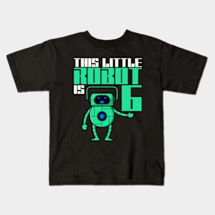 This Little Robot Is 6 Years Old 6th Birthday Robotics Kids T-Shirt